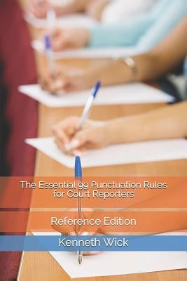 The Essential 99 Punctuation Rules for Court Reporters: Reference Edition by Wick, Kenneth a.