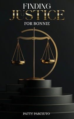Finding Justice For Bonnie by Pasciuto, Patty