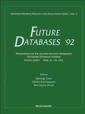 Future Databases '92 - Proceedings of the 2nd Far-East Workshop on Future Database Systems by Chen, Qiming