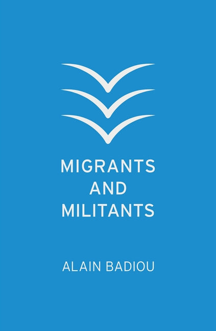 Migrants and Militants by Badiou, Alain