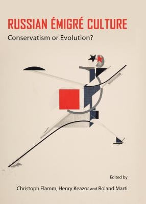 Russian Ã0/00migrã(c) Culture: Conservatism or Evolution? by Flamm, Christoph