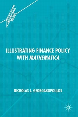 Illustrating Finance Policy with Mathematica by Georgakopoulos, Nicholas L.