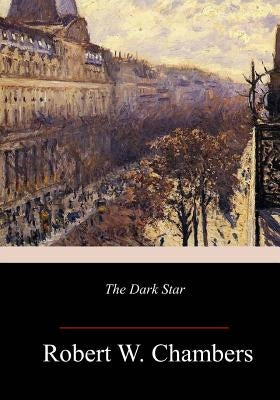 The Dark Star by Chambers, Robert W.