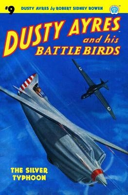 Dusty Ayres and His Battle Birds #9: The Silver Typhoon by Bowen, Robert Sidney