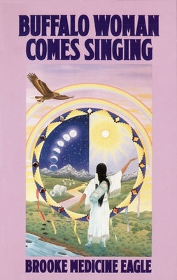 Buffalo Woman Comes Singing by Medicine Eagle, Brooke