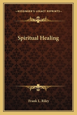 Spiritual Healing by Riley, Frank L.