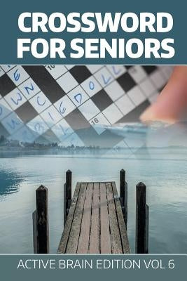 Crossword For Seniors: Active Brain Edition Vol 6 by Speedy Publishing LLC
