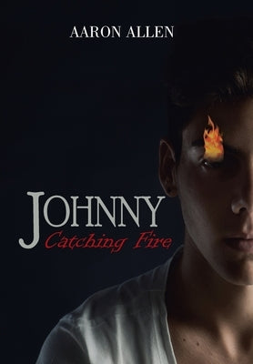 Johnny: Catching Fire by Allen, Aaron