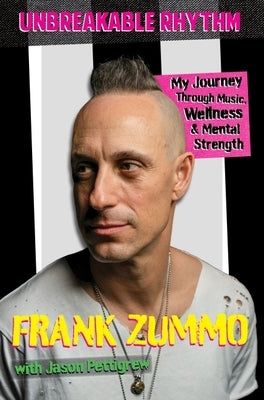 Unbreakable Rhythm: My Journey Through Music, Wellness, & Mental Strength by Zummo, Frank