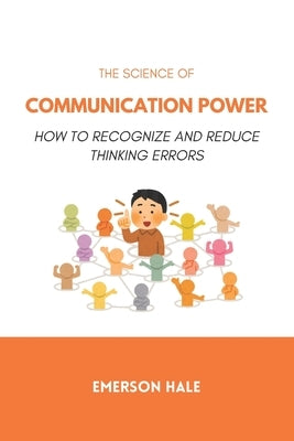 The Science of Communication Power: How to Speak With Impact and Authority by Hale, Emerson