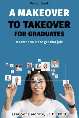 A Makeover to Takeover for Graduates: It takes 2 P's to get that job! by Morote, Sofia