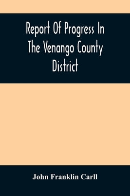 Report Of Progress In The Venango County District by Franklin Carll, John