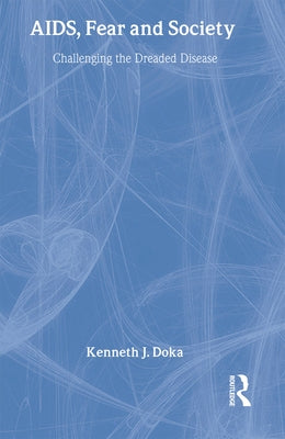 AIDS, Fear and Society: Challenging the Dreaded Disease by Doka, Kenneth J.