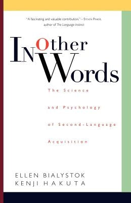 In Other Words: The Science and Psychology of Second-Language Acquisition by Bialystok, Ellen