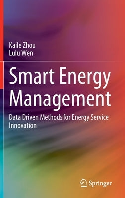 Smart Energy Management: Data Driven Methods for Energy Service Innovation by Zhou, Kaile