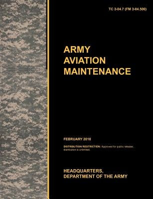 Army Aviation Maintenance: The Official U.S. Army Training Circular Tc 3-04.7 (FM 3-04.500) (February 2010) by U. S. Army Training and Doctrine Command