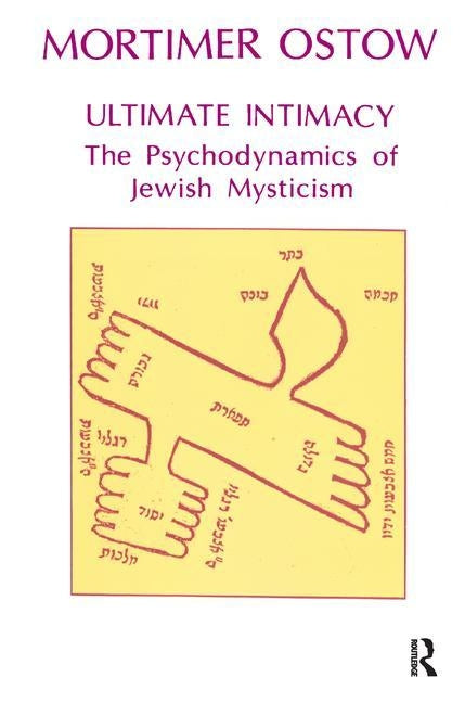 Ultimate Intimacy: The Psychodynamics of Jewish Mysticism by Ostow, Mortimer