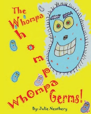 The Whompa Whompa Whompa Germs by Neathery, Julie
