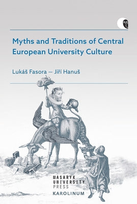 Myths and Traditions of Central European University Culture by Fasora, Lukás