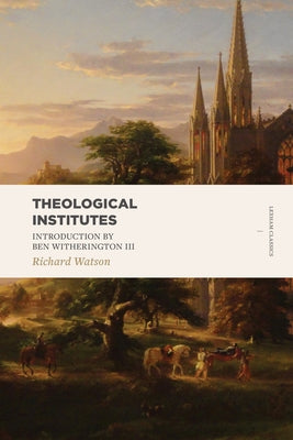 Theological Institutes: Two Volume Set by Watson, Richard