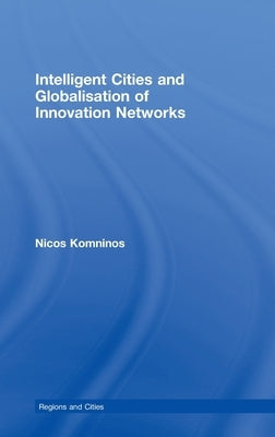 Intelligent Cities and Globalisation of Innovation Networks by Komninos, Nicos