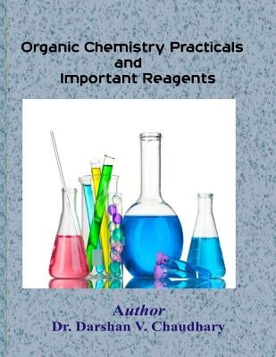 Organic Chemistry Practicals and Important Reagents by Chaudhary, Darshan V.
