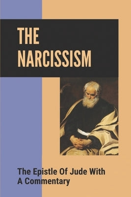 The Narcissism: The Epistle Of Jude With A Commentary: Narcissistic Characters In The Bible by Brannock, Paola