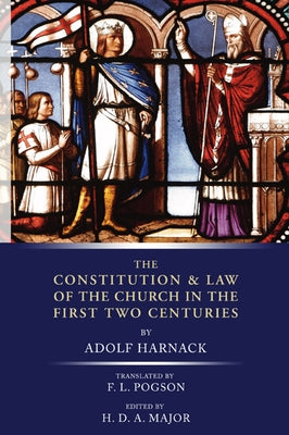Constitution and Law of the Church in the First Two Centuries by Harnack, Adolf