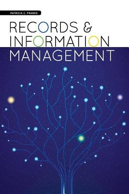 Records and Information Management by Franks, Patricia C.