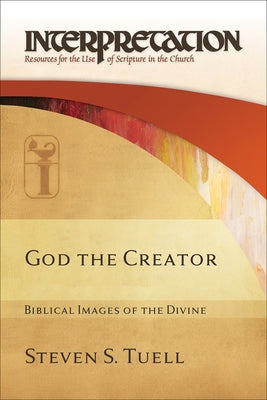 God the Creator: Biblical Images of the Divine by Tuell, Steven S.