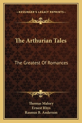 The Arthurian Tales: The Greatest of Romances by Malory, Thomas