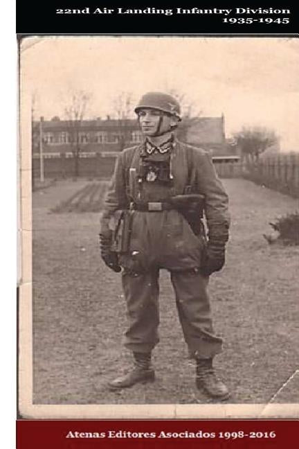 22nd Air Landing Infantry Division 1935-1945 by Asociados, Atenas Editores