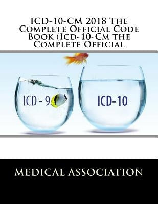 ICD-10-CM 2018 The Complete Official Code Book (Icd-10-Cm the Complete Official by Association, Medical