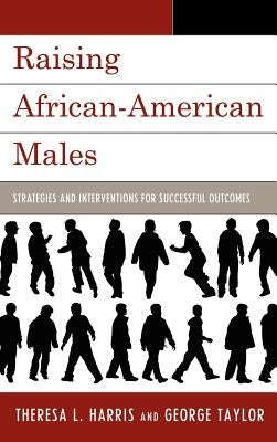 Raising African-American Males: Strategies and Interventions for Successful Outcomes by Harris, Theresa L.