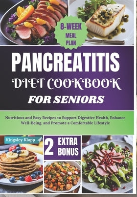 Pancreatitis Diet Cookbook for Seniors: Nutritious and Easy Recipes to Support Digestive Health, Enhance Well-Being, and Promote a Comfortable Lifesty by Klopp, Kingsley
