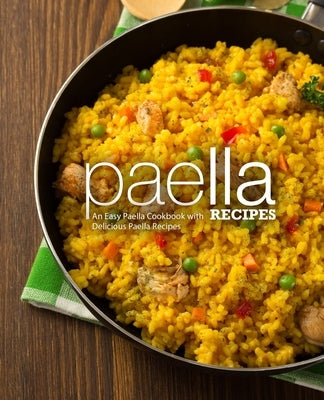 Paella Recipes: An Easy Paella Cookbook with Delicious Paella Recipes by Press, Booksumo
