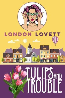 Tulips and Trouble by Lovett, London