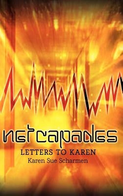 Netcapades: Letters to Karen by Scharmen, Karen Sue
