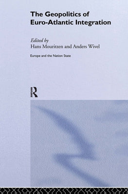 The Geopolitics of Euro-Atlantic Integration by Wivel, Anders