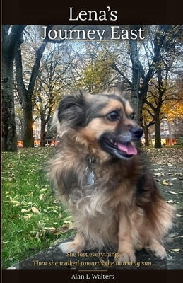 Lena's Journey East: The Thoughts of a Tibetan Spaniel by Walters, Alan L.