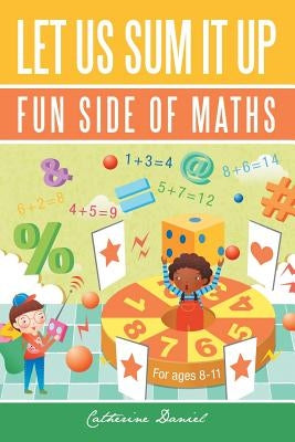 Let Us Sum It Up: Fun Side of Maths by Daniel, Catherine