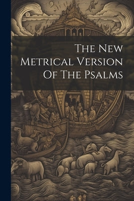 The New Metrical Version Of The Psalms by Anonymous