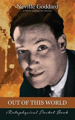 Out of This World ( Metaphysical Pocket Book ) by Goddard, Neville