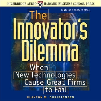 The Innovator's Dilemma: When New Technologies Cause Great Firms to Fail by Ganser, L. J.