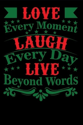 Love Every Moment Laugh every Day Live Beyond Words by Kabelitz, Werner