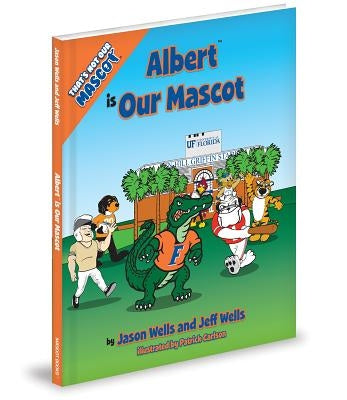 Thats Not Our Mascot Albert Is by Wells, Jason