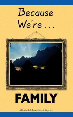 Because We're Family: Helping You Share Your Faith with Your Family by Burlingame, Gary a.