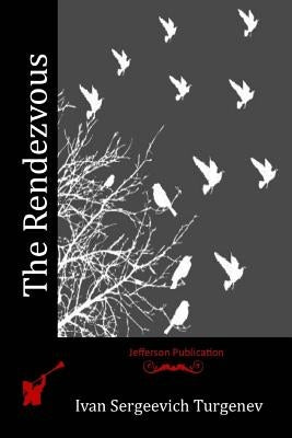 The Rendezvous by Turgenev, Ivan Sergeevich
