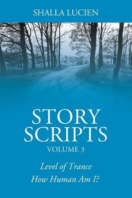 Story Scripts Volume 3: Level of Trance & How Human Am I? by Lucien, Shalla