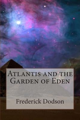 Atlantis and the Garden of Eden by Dodson, Frederick